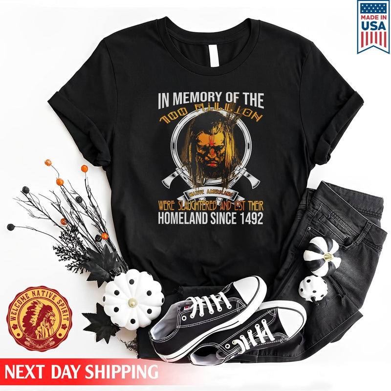In Memory Of The 100 Million Native American Were Slaughtered And Lost Their Homeland Since 1492 Unisex T-Shirt/Hoodie/Sweatshirt