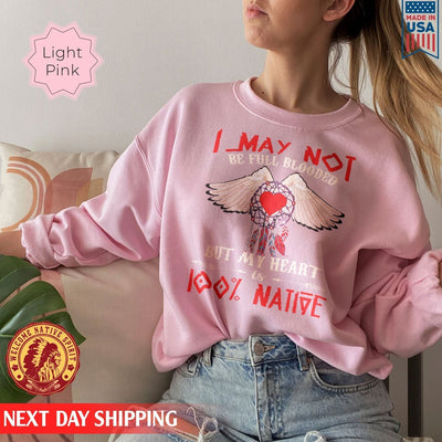 Native American I May Not Be Full Blooded 100% Native Heart Wing Unisex T-Shirt/Hoodie/Sweatshirt