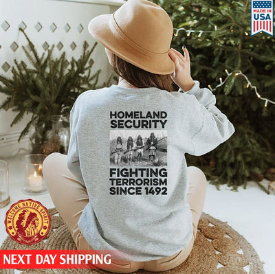 Homeland Security Fighting Terrorism Since 1492 Native American Unisex Back T-Shirt/Hoodie/Sweatshirt