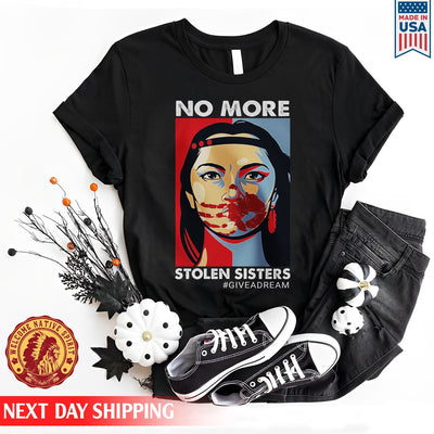 Give A Dream No More Stolen Sisters Unisex T-Shirt/Hoodie/Sweatshirt