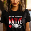 Still Here Still Strong Native Pride Unisex T-Shirt/Hoodie/Sweatshirt