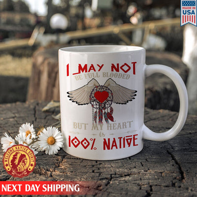 Native American I May Not Be Full Blooded % Native Heart Wing Ceramic Coffee Mug