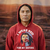 MMIW I Wear Red For My Sisters Red Hand Indigenous Women Unisex T-Shirt/Hoodie/Sweatshirt