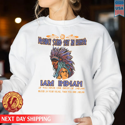 Native American Proudly Stand Out In Honor I Am Indian, Father Indian Unisex T-Shirt/Hoodie/Sweatshirt