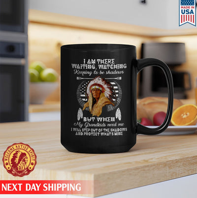 I Am There Waiting Watching Keeping To Be Shadows But When My Grandkids Need Me, Native Father Ceramic Coffee Mug