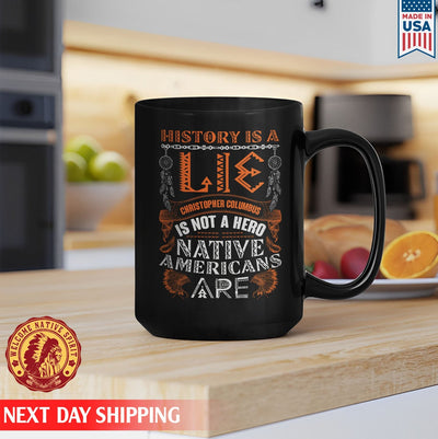 History Is A Lie Christopher Columbus Is Not A Hero Native Americans Are, Native Ceramic Coffee Mug