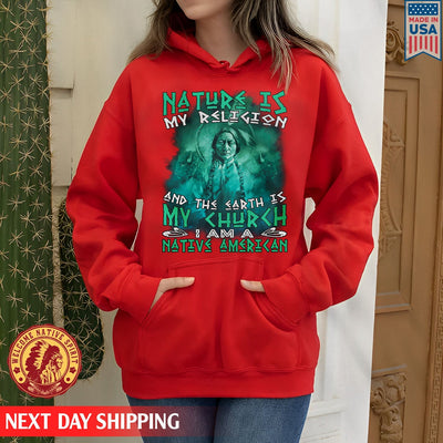 Native American Nature Is My Religion And The Earth Is My Church I Am A Native American Unisex T-Shirt/Hoodie/Sweatshirt