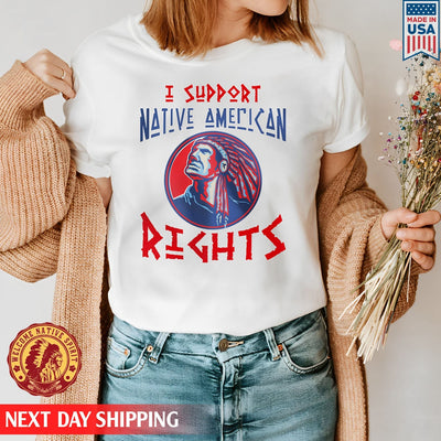 Native American I Support Native American Rights Man Native Unisex T-Shirt/Hoodie/Sweatshirt