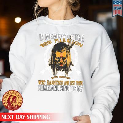 In Memory Of The 100 Million Native American Were Slaughtered And Lost Their Homeland Since 1492 Unisex T-Shirt/Hoodie/Sweatshirt