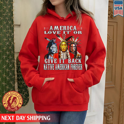 Love It On Give It Back Native American Forever Unisex T-Shirt/Hoodie/Sweatshirt