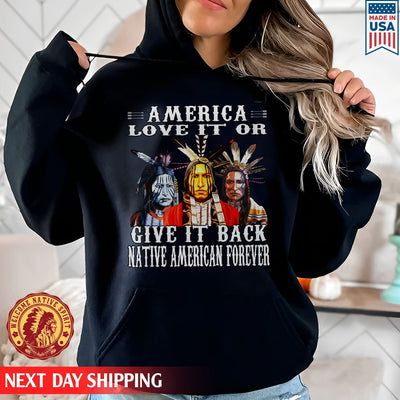 Love It On Give It Back Native American Forever Unisex T-Shirt/Hoodie/Sweatshirt