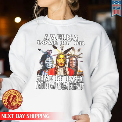 Love It On Give It Back Native American Forever Unisex T-Shirt/Hoodie/Sweatshirt