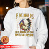 Native American If We Must Die We Die Defending Our Rights Native Pride Unisex T-Shirt/Hoodie/Sweatshirt