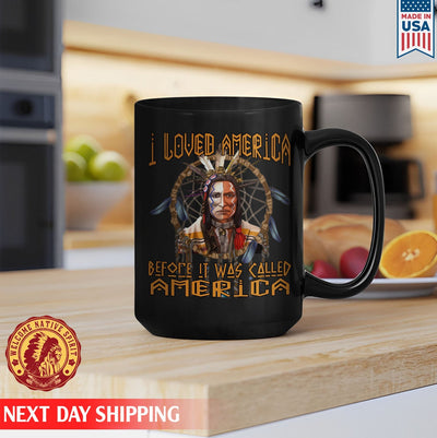 Native American I Loved America Before It Was Called America Ceramic Coffee Mug