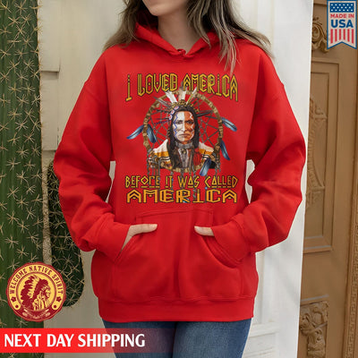 Native American I Loved America Before It Was Called America Unisex T-Shirt/Hoodie/Sweatshirt