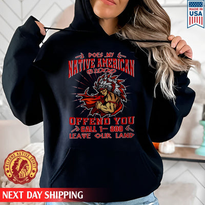 Does My Native American Blood Offend You Leave Our Land Native Native American Unisex T-Shirt/Hoodie/Sweatshirt