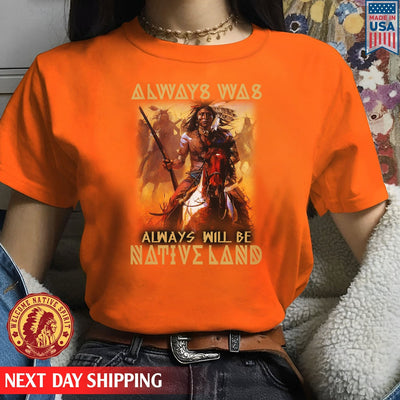 Native American Always Was Always Will Be Native Land Unisex T-Shirt/Hoodie/Sweatshirt