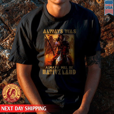 Native American Always Was Always Will Be Native Land Unisex T-Shirt/Hoodie/Sweatshirt