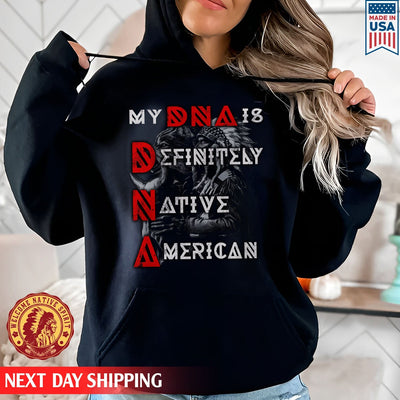 Native American My DNA Is Definitely Native American Unisex T-Shirt/Hoodie/Sweatshirt