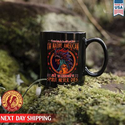 Native American I'm Native American And My Warrior's Spirit Never Dies Ceramic Coffee Mug