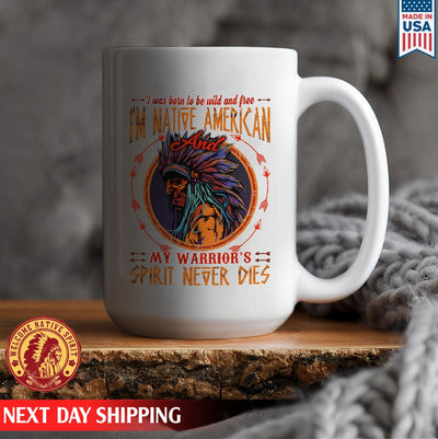 Native American I'm Native American And My Warrior's Spirit Never Dies Ceramic Coffee Mug