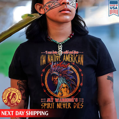 Native American I'm Native American And My Warrior's Spirit Never Dies Unisex T-Shirt/Hoodie/Sweatshirt