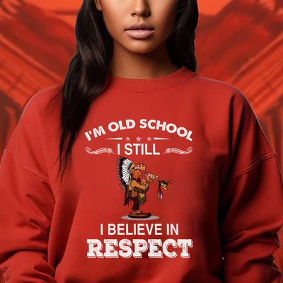 I Am Old School I Believe In Respect T-Shirt/Hoodie/Sweatshirt