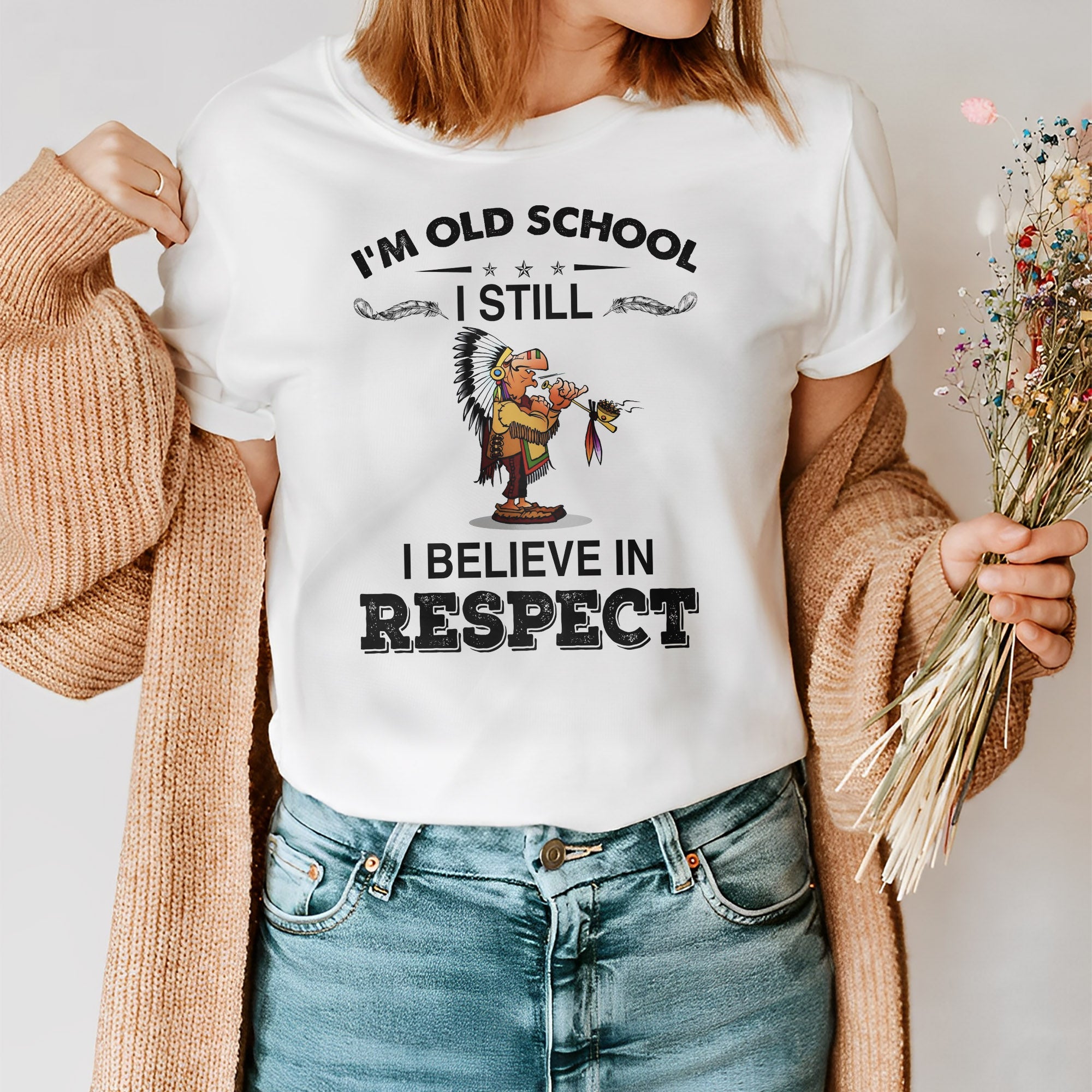 I Am Old School I Believe In Respect T-Shirt/Hoodie/Sweatshirt