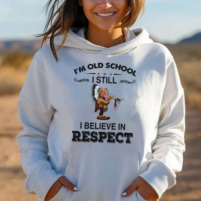 I Am Old School I Believe In Respect T-Shirt/Hoodie/Sweatshirt