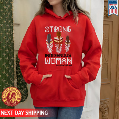 Give A Dream Strong Indigenous Women Unisex T-Shirt/Hoodie/Sweatshirt