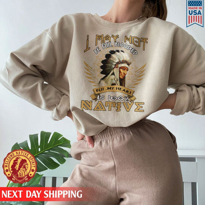 Native American I May Not Be Full Blooded 100% Native Man Chief Unisex T-Shirt/Hoodie/Sweatshirt