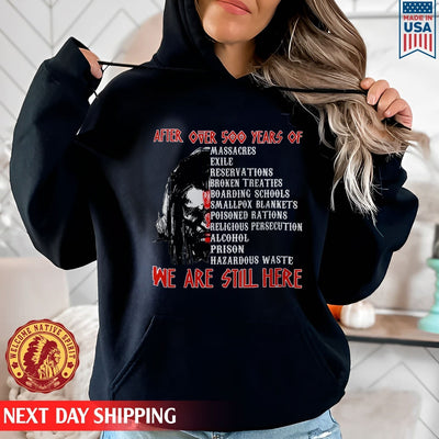 Native American After Over 500 Year We Are Still Here Unisex T-Shirt/Hoodie/Sweatshirt
