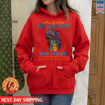 Native American Proudly Stand Out In Honor I Am Indian, Father Indian Unisex T-Shirt/Hoodie/Sweatshirt