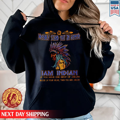 Native American Proudly Stand Out In Honor I Am Indian, Father Indian Unisex T-Shirt/Hoodie/Sweatshirt