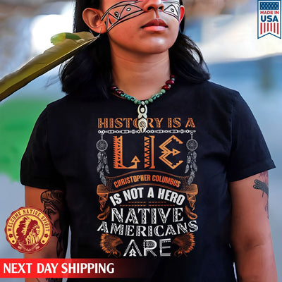 History Is A Lie Christopher Columbus Is Not A Hero Native Americans Are Unisex T-Shirt/Hoodie/Sweatshirt