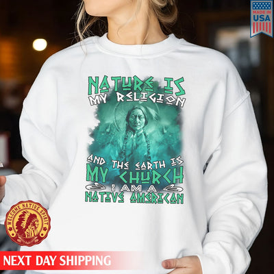 Native American Nature Is My Religion And The Earth Is My Church I Am A Native American Unisex T-Shirt/Hoodie/Sweatshirt