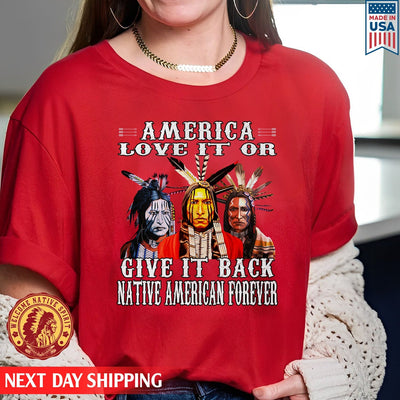 Love It On Give It Back Native American Forever Unisex T-Shirt/Hoodie/Sweatshirt
